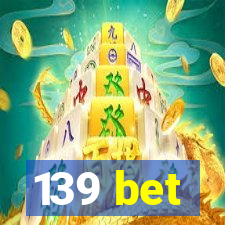 139 bet